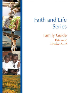 The Faith and Life Family Guide: Volume 1
