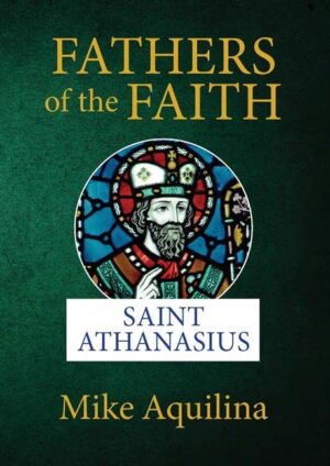Fathers of the Faith: Saint Athansius