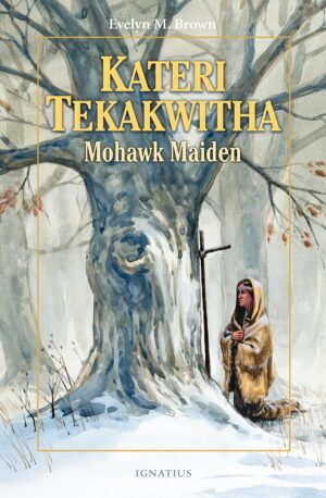 Kateri Tekakwitha: Mohawk Maid (Vision Series)